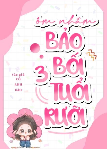 Ôm Nhầm Bảo Bối Ba Tuổi Rưỡi ( Dịch Full )